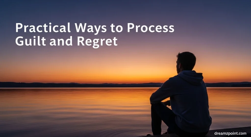 Practical Ways to Process Guilt and Regret