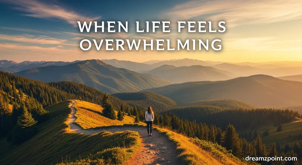 When Life Feels Overwhelming